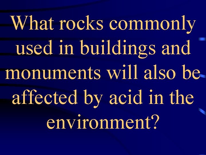 What rocks commonly used in buildings and monuments will also be affected by acid