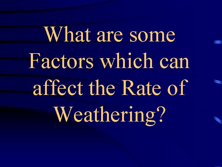What are some Factors which can affect the Rate of Weathering? 