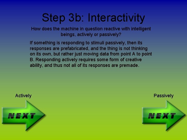 Step 3 b: Interactivity How does the machine in question reactive with intelligent beings,