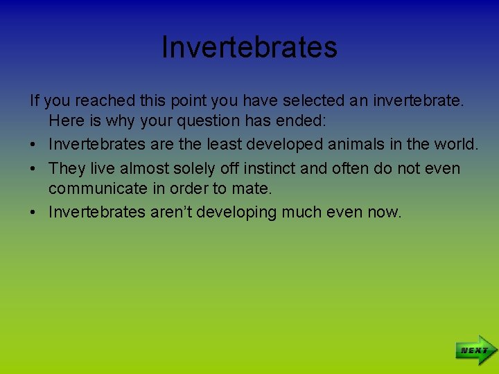Invertebrates If you reached this point you have selected an invertebrate. Here is why