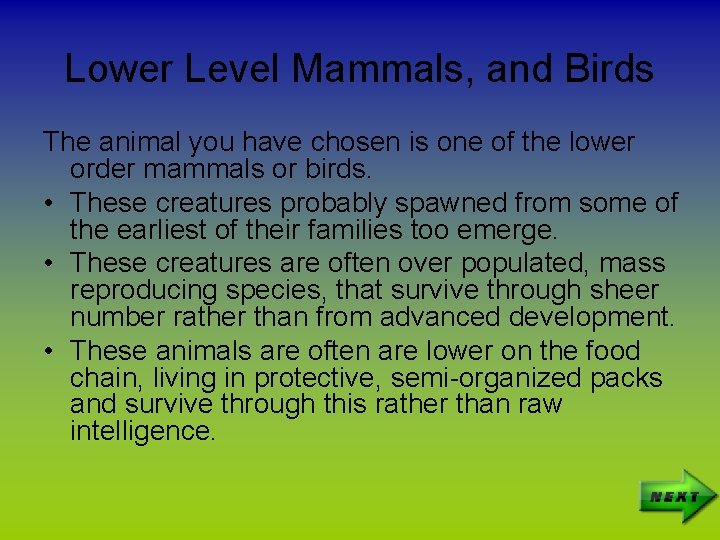 Lower Level Mammals, and Birds The animal you have chosen is one of the