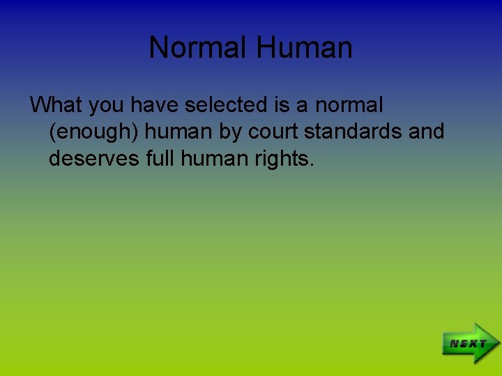 Normal Human What you have selected is a normal (enough) human by court standards