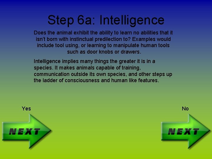 Step 6 a: Intelligence Does the animal exhibit the ability to learn no abilities