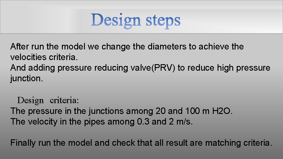 After run the model we change the diameters to achieve the velocities criteria. And