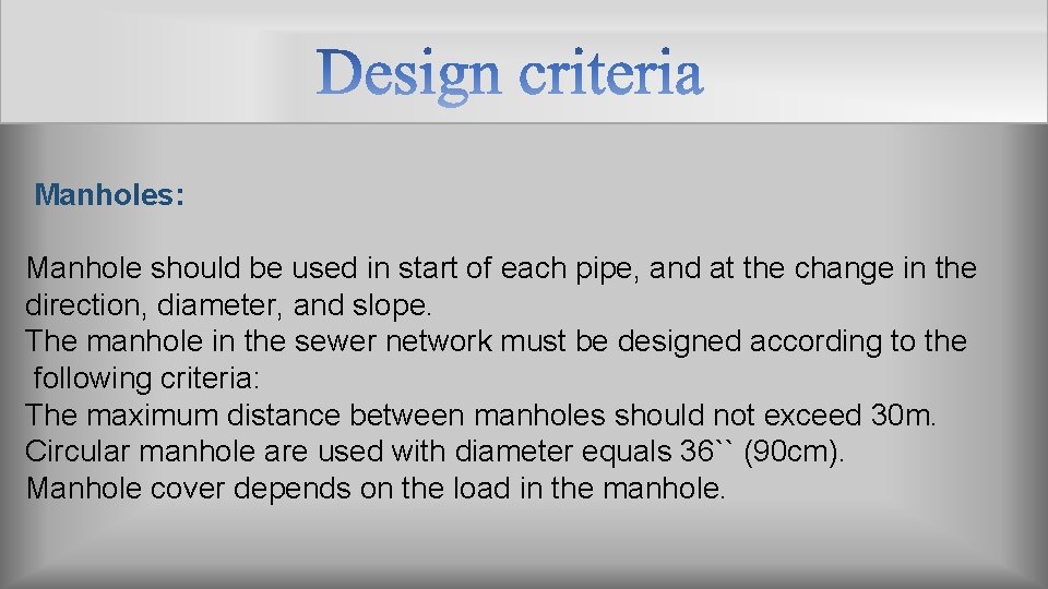 Manholes: Manhole should be used in start of each pipe, and at the change