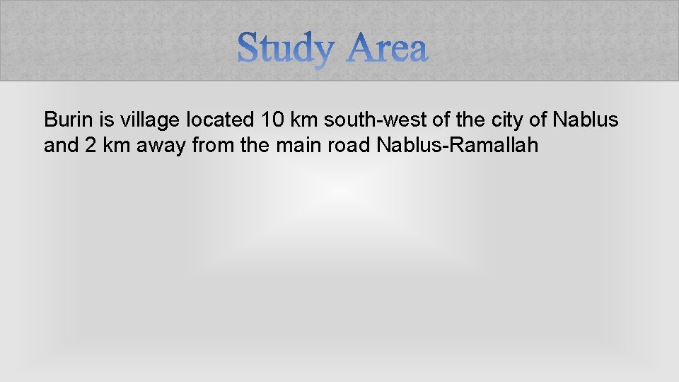 Burin is village located 10 km south-west of the city of Nablus and 2