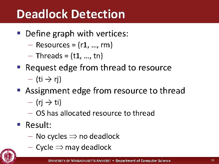 Deadlock Detection § Define graph with vertices: – Resources = {r 1, …, rm}