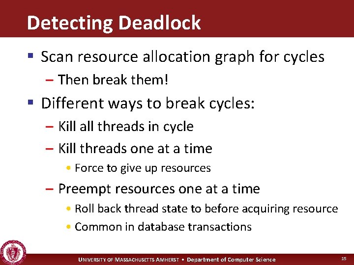 Detecting Deadlock § Scan resource allocation graph for cycles – Then break them! §