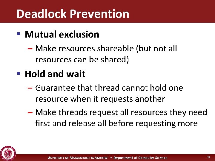 Deadlock Prevention § Mutual exclusion – Make resources shareable (but not all resources can