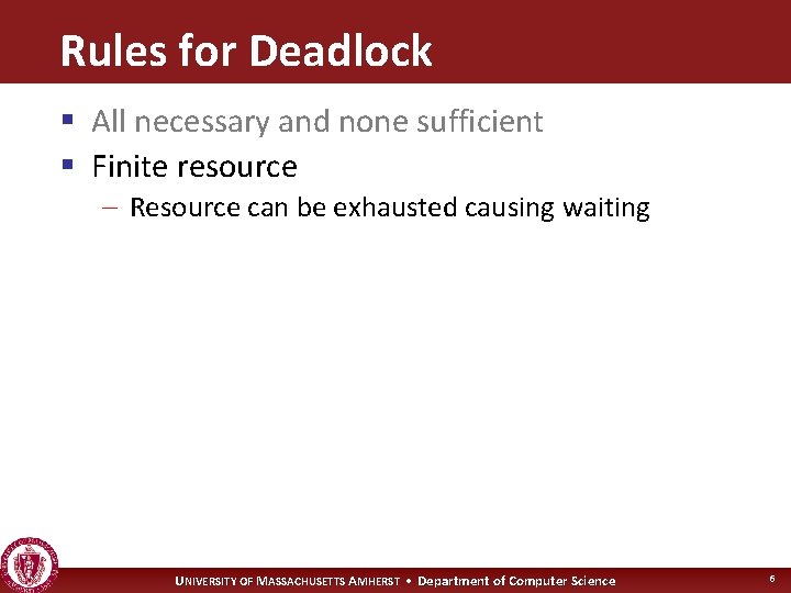 Rules for Deadlock § All necessary and none sufficient § Finite resource – Resource