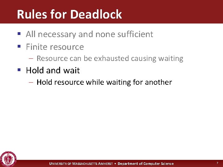 Rules for Deadlock § All necessary and none sufficient § Finite resource – Resource