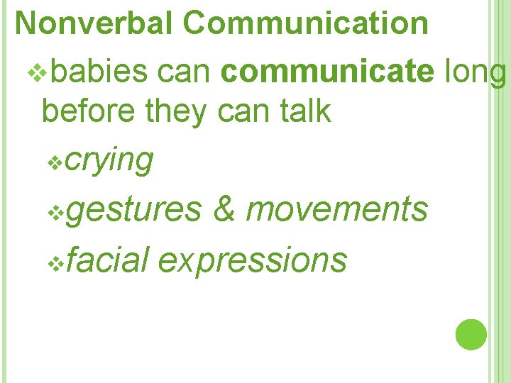 Nonverbal Communication vbabies can communicate long before they can talk vcrying gestures & movements