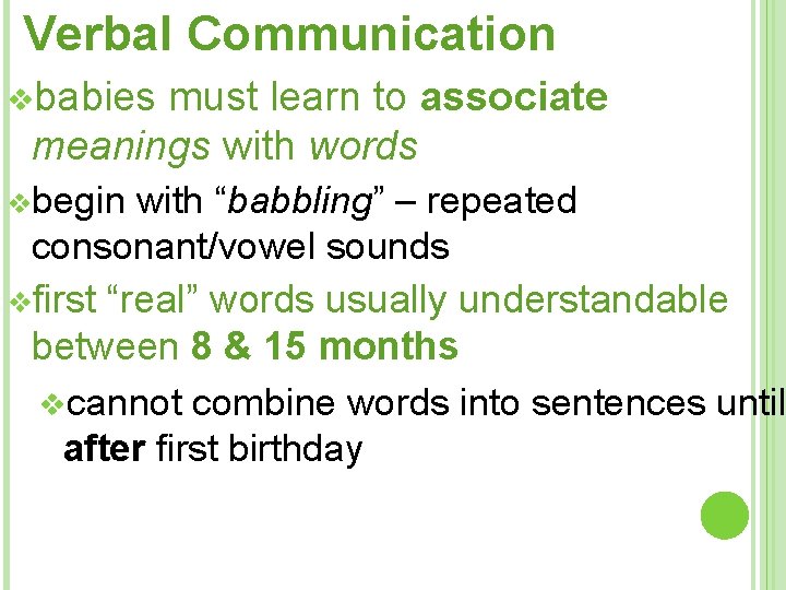 Verbal Communication vbabies must learn to associate meanings with words vbegin with “babbling” –