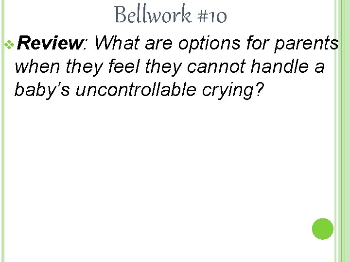 Bellwork #10 v. Review: What are options for parents when they feel they cannot