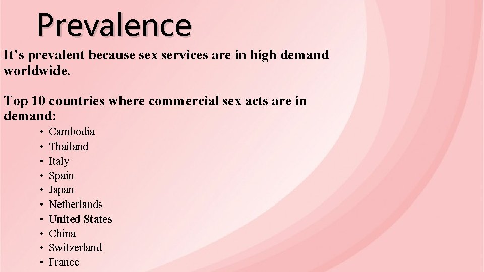 Prevalence It’s prevalent because sex services are in high demand worldwide. Top 10 countries