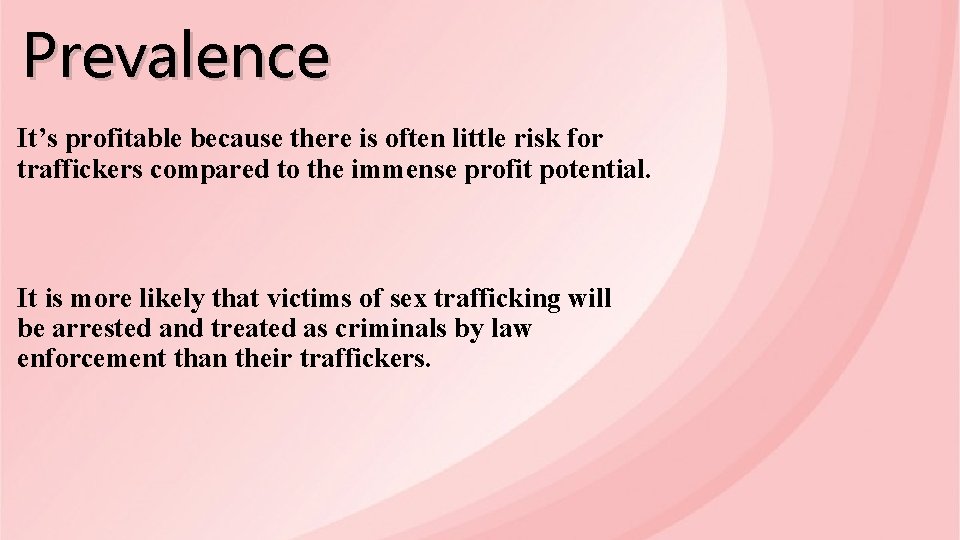 Prevalence It’s profitable because there is often little risk for traffickers compared to the
