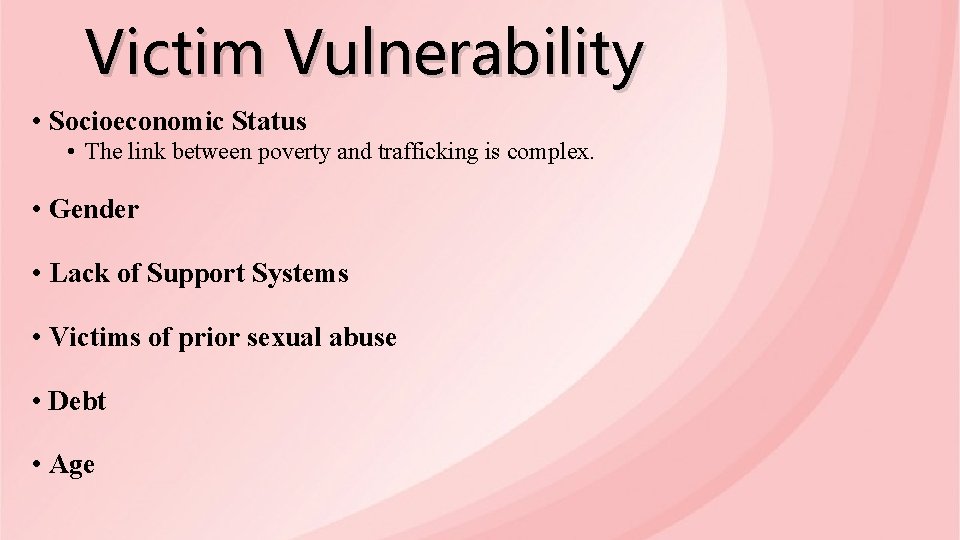 Victim Vulnerability • Socioeconomic Status • The link between poverty and trafficking is complex.