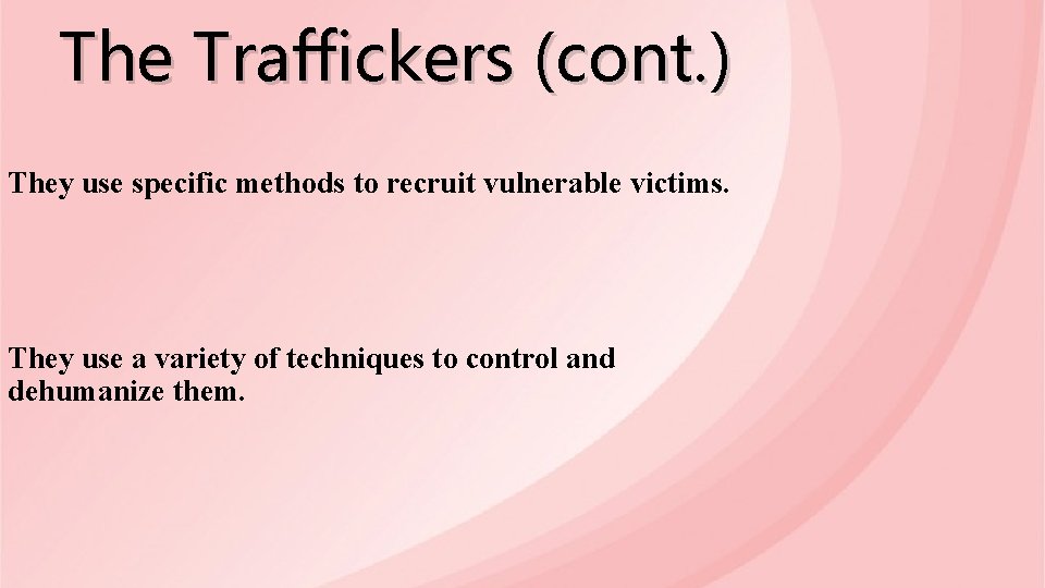 The Traffickers (cont. ) They use specific methods to recruit vulnerable victims. They use