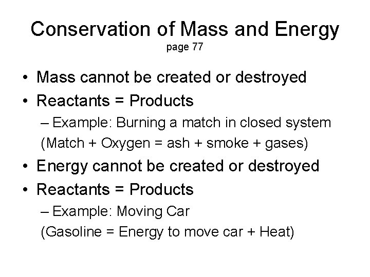 Conservation of Mass and Energy page 77 • Mass cannot be created or destroyed