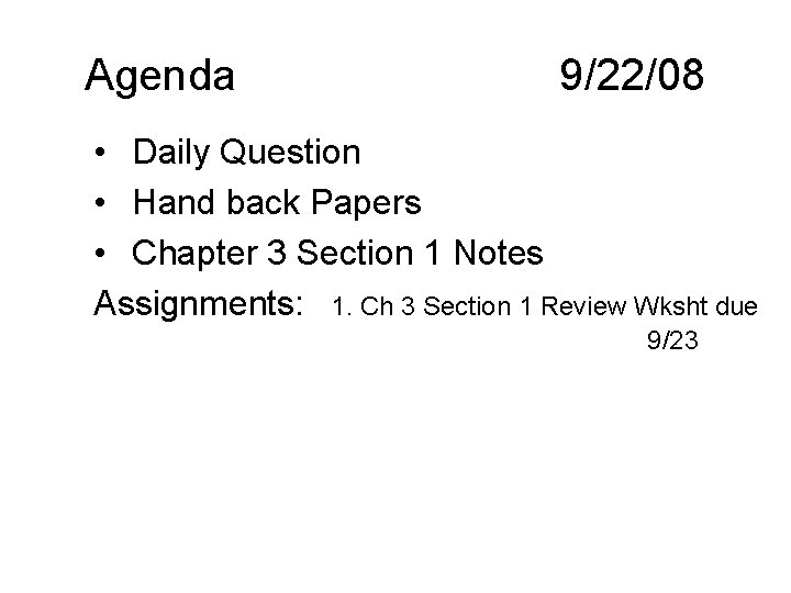 Agenda 9/22/08 • Daily Question • Hand back Papers • Chapter 3 Section 1