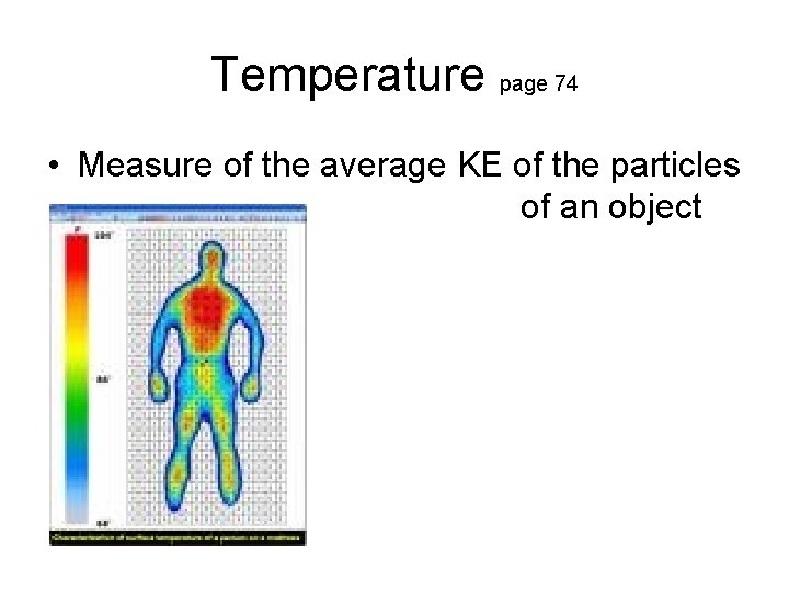 Temperature page 74 • Measure of the average KE of the particles of an