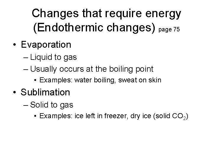 Changes that require energy (Endothermic changes) page 75 • Evaporation – Liquid to gas