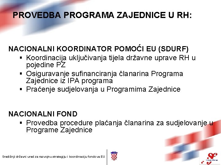 PROVEDBA PROGRAMA ZAJEDNICE U RH: NACIONALNI KOORDINATOR POMOĆI EU (SDURF) § Koordinacija uključivanja tijela