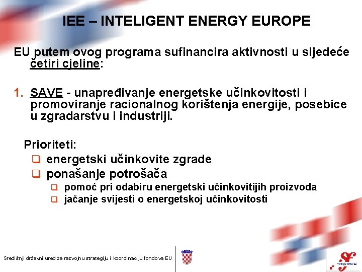 IEE – INTELIGENT ENERGY EUROPE EU putem ovog programa sufinancira aktivnosti u sljedeće četiri