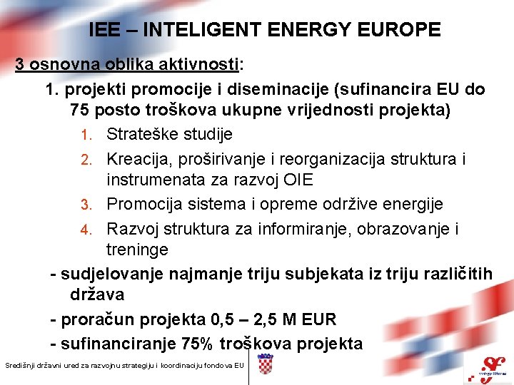 IEE – INTELIGENT ENERGY EUROPE 3 osnovna oblika aktivnosti: 1. projekti promocije i diseminacije