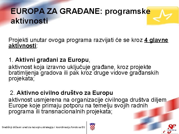 EUROPA ZA GRAĐANE: programske aktivnosti Projekti unutar ovoga programa razvijati će se kroz 4