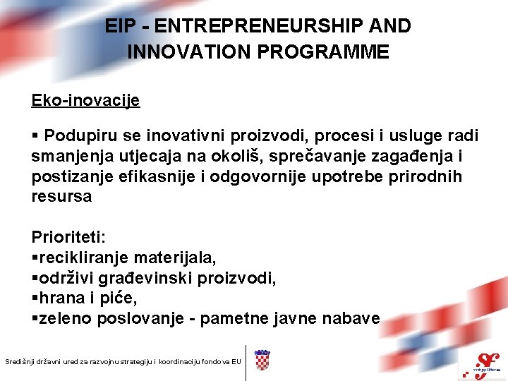 EIP - ENTREPRENEURSHIP AND INNOVATION PROGRAMME Eko-inovacije § Podupiru se inovativni proizvodi, procesi i