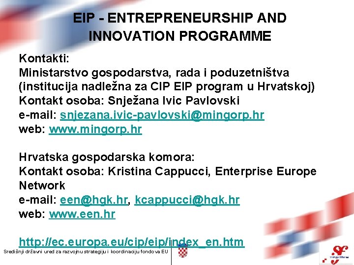 EIP - ENTREPRENEURSHIP AND INNOVATION PROGRAMME Kontakti: Ministarstvo gospodarstva, rada i poduzetništva (institucija nadležna