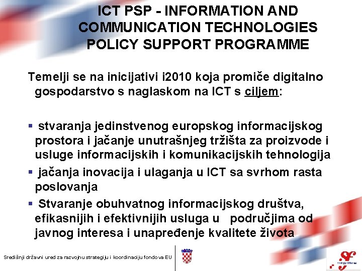 ICT PSP - INFORMATION AND COMMUNICATION TECHNOLOGIES POLICY SUPPORT PROGRAMME Temelji se na inicijativi