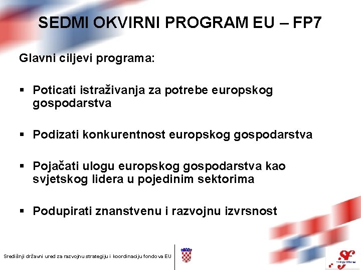 SEDMI OKVIRNI PROGRAM EU – FP 7 Glavni ciljevi programa: § Poticati istraživanja za