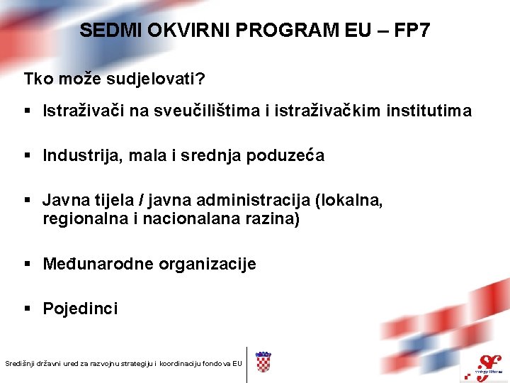 SEDMI OKVIRNI PROGRAM EU – FP 7 Tko može sudjelovati? § Istraživači na sveučilištima