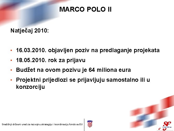 MARCO POLO II Natječaj 2010: • 16. 03. 2010. objavljen poziv na predlaganje projekata