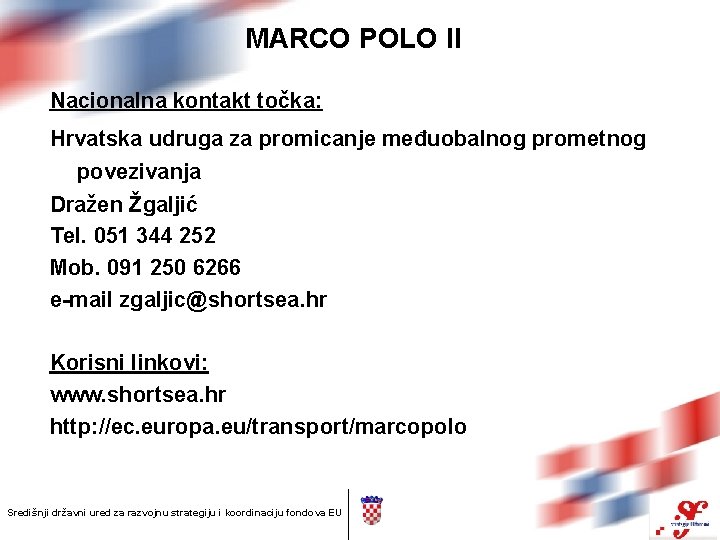 MARCO POLO II Nacionalna kontakt točka: Hrvatska udruga za promicanje međuobalnog prometnog povezivanja Dražen