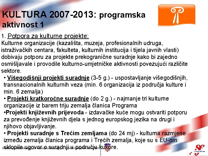 KULTURA 2007 -2013: programska aktivnost 1 1. Potpora za kulturne projekte: Kulturne organizacije (kazališta,