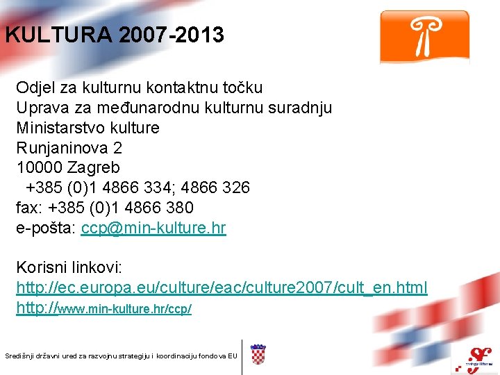 KULTURA 2007 -2013 Odjel za kulturnu kontaktnu točku Uprava za međunarodnu kulturnu suradnju Ministarstvo