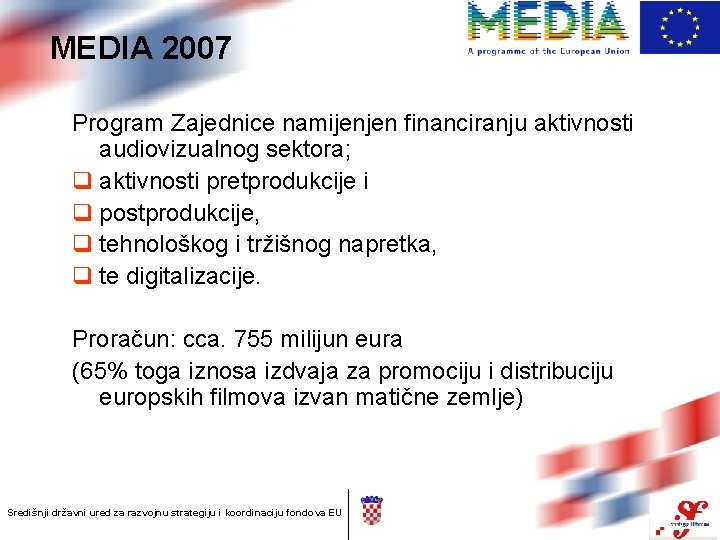 MEDIA 2007 Program Zajednice namijenjen financiranju aktivnosti audiovizualnog sektora; q aktivnosti pretprodukcije i q
