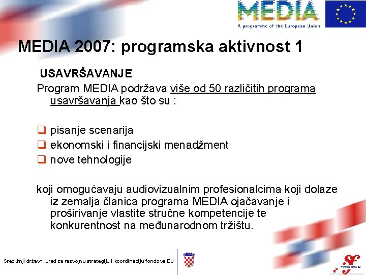 MEDIA 2007: programska aktivnost 1 USAVRŠAVANJE Program MEDIA podržava više od 50 različitih programa