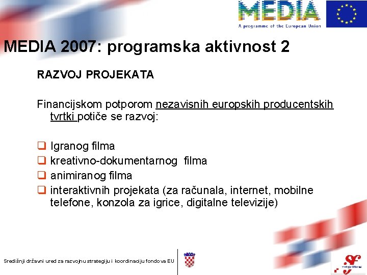 MEDIA 2007: programska aktivnost 2 RAZVOJ PROJEKATA Financijskom potporom nezavisnih europskih producentskih tvrtki potiče