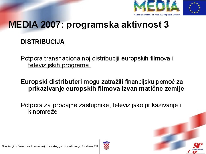 MEDIA 2007: programska aktivnost 3 DISTRIBUCIJA Potpora transnacionalnoj distribuciji europskih filmova i televizijskih programa.