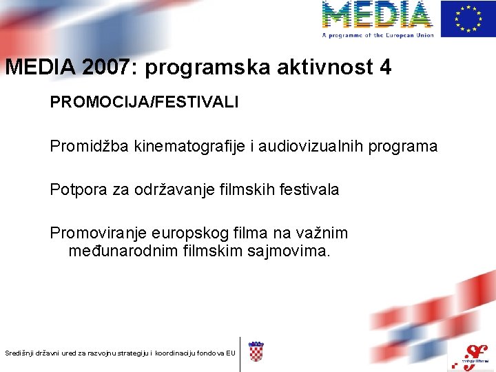 MEDIA 2007: programska aktivnost 4 PROMOCIJA/FESTIVALI Promidžba kinematografije i audiovizualnih programa Potpora za održavanje