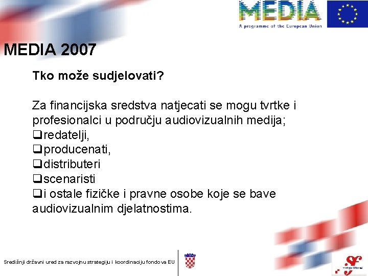 MEDIA 2007 Tko može sudjelovati? Za financijska sredstva natjecati se mogu tvrtke i profesionalci