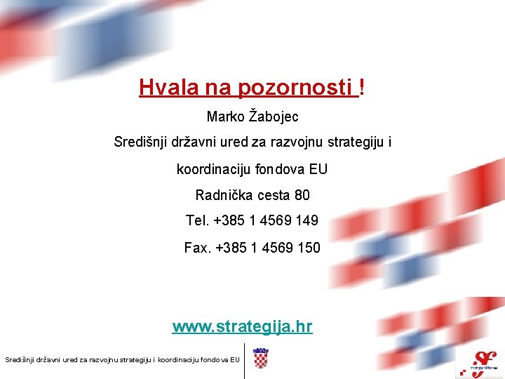 Hvala na pozornosti ! Marko Žabojec Središnji državni ured za razvojnu strategiju i koordinaciju