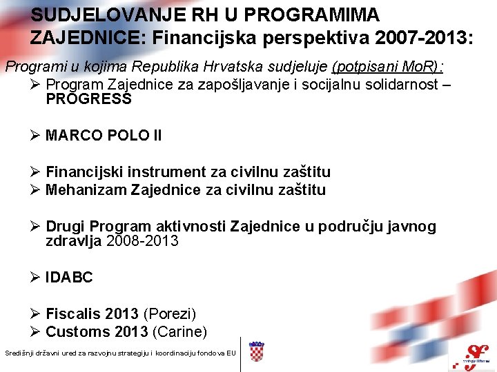 SUDJELOVANJE RH U PROGRAMIMA ZAJEDNICE: Financijska perspektiva 2007 -2013: Programi u kojima Republika Hrvatska