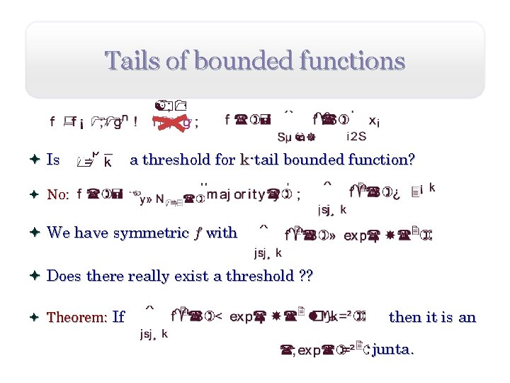 Tails of bounded functions ª Is a threshold for k-tail bounded function? ª No: