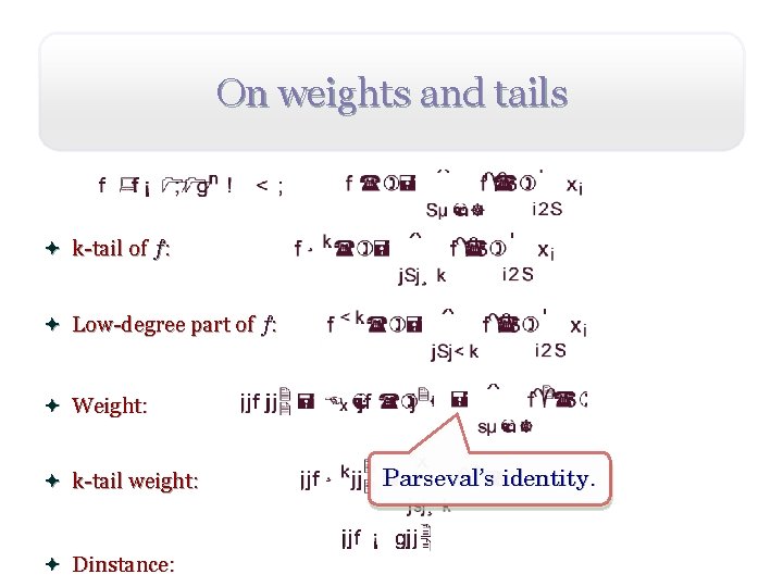 On weights and tails ª k-tail of f: ª Low-degree part of f: ª