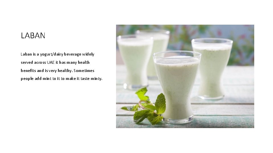LABAN Laban is a yogurt/dairy beverage widely served across UAE it has many health